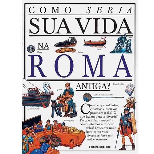 Livro - Como Seria Sua Vida na Roma Antiga?