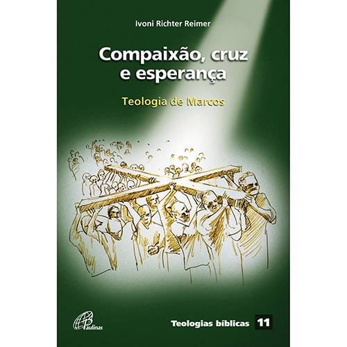 Livro - Compaixão, Cruz e Esperança - Teologia de Marcos
