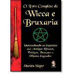Livro Completo de Wicca e Bruxaria, O: Desvendando os Segredos dos Antigos Rituais, Feitiços, Bênção