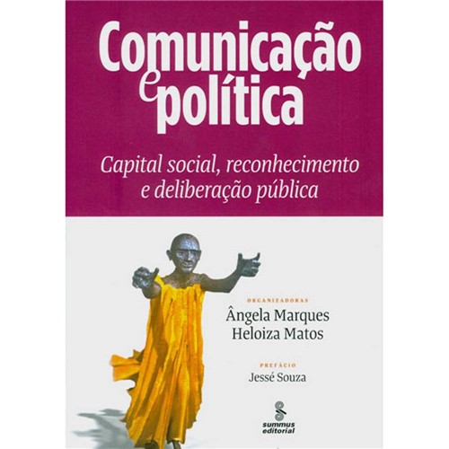 Livro - Comunicação e Política - Capital Social, Reconhecimento e Deliberação Pública