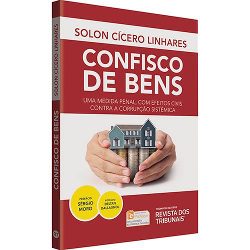 Livro - Confisco de Bens: uma Medida Penal, com Efeitos Civis Contra a Corrupção Sistêmica (Prefácio: Sérgio Moro)