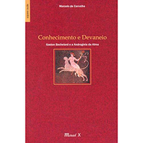 Livro - Conhecimento e Devaneio: Gaston Bachelard e a Androginia da Alma