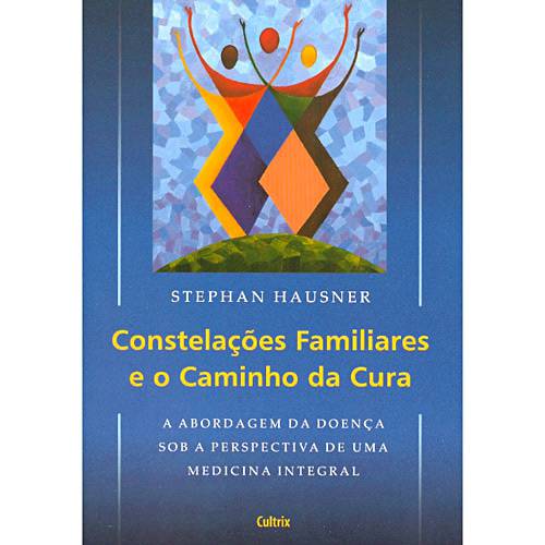 Livro - Constelações Familiares e o Caminho da Cura - a Abordagem da Doença Sob a Perspectiva de uma Medicina Integral