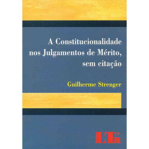 Livro - Constitucionalidade Nos Julgamentos de Mérito, Sem Citação, a