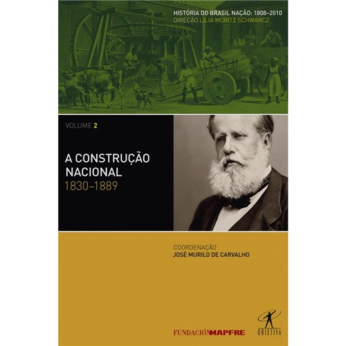 Livro - Construção Nacional, a - 1830 - 1889 - Vol. 2 - Coleção História do Brasil Nação - 1808 - 2010