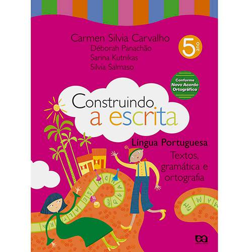 Livro - Construindo a Escrita - Língua Portuguesa - Textos, Gramáticas e Ortografia - 5º Ano