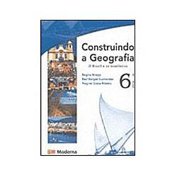 Livro - Construindo a Geografia: o Brasil e os Brasileiros - 6 Série - 1 Grau