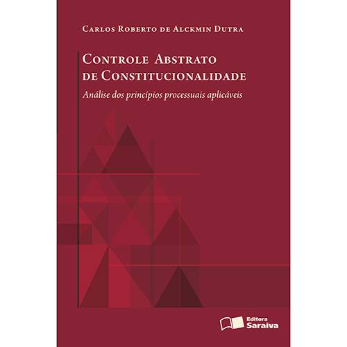 Livro - Controle Abstrato de Constitucionalidade: Análise dos Princípios Processuais Aplicáveis