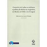 Livro - Controle Civil Sobre os Militares e Politica de Defesa na Argentina, no Brasil, no Chile e no Uruguai