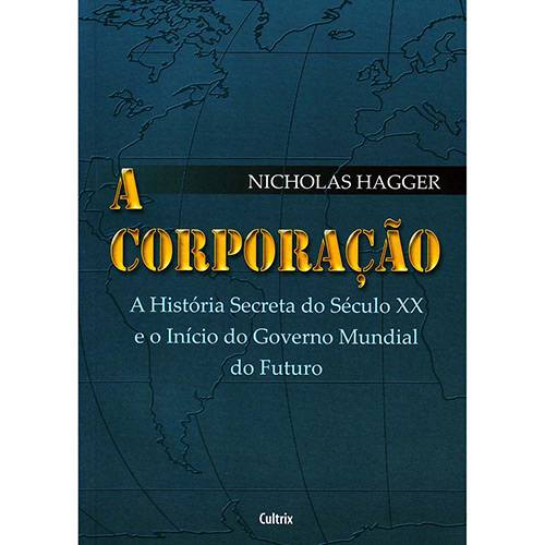 Livro - Corporação, a - a História Secreta do Século XX e o Início do Governo Mundial do Futuro