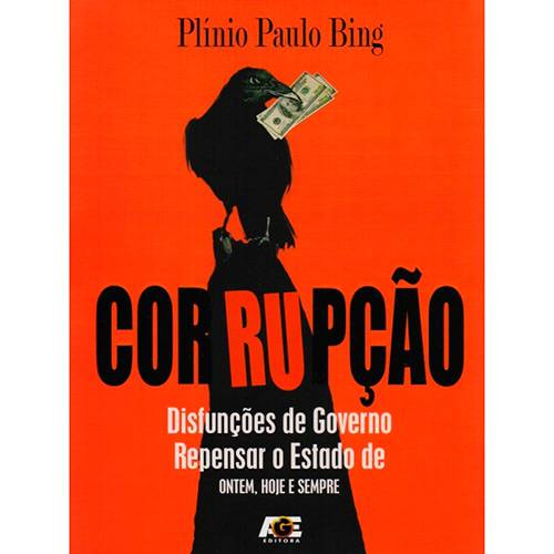 Livro - Corrupção: Disfunções de Governo - Repensar o Estado de Ontem, Hoje e Sempre