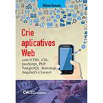 Livro - Crie Aplicativos Web: com Html, Css,JavaScript, PHP, PostgreSQL, Boolstrap, AngularJS, e Laravel