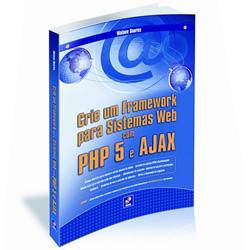Livro - Crie um Framework para Sistemas Web com PHP 5 e AJAX