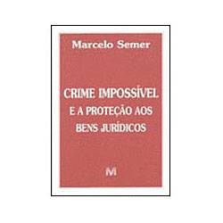 Livro - Crime Impossivel e a Protecao Aos Bens Juridicos - 01ed/02
