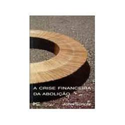 Livro - Crise Financeira da Aboliçao, a