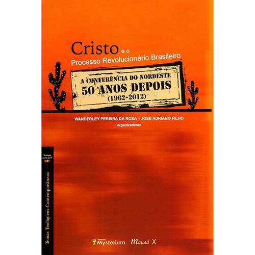 Livro - Cristo e o Precesso Revolucionário Brasileiro: a Conferência do Nordeste 50 Anos Depois (1962-2012)