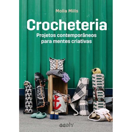 Livro Crocheteria Projetos Contemporâneos para Mentes Criativas por Molla Mills