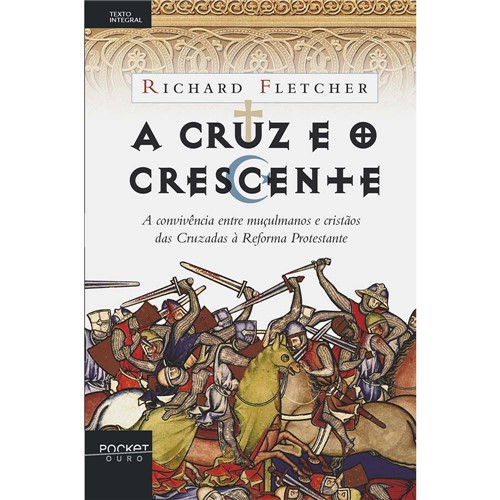 Livro - Cruz e o Crescente, a - a Convivência Entre Muçulmanos e Cristãos das Cruzadas à Reforma Protestante