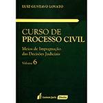 Livro - Curso de Processo Civil: Meios de Impugnação das Decisões Judiciais - Vol. 6