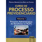 Livro - Curso de Processo Previdenciário: Processo Administrativo de Benefícios no RGPS - Volume 1