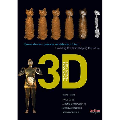 Livro - 3D Tecnologias: Desvendando o Passado, Modelando o Futuro