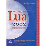 Livro da Lua Ano 2002: Como a Lua Influencia as Decisões do Dia-a-Dia