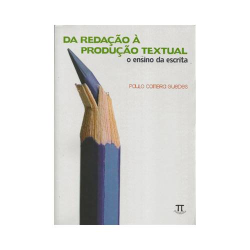 Livro - da Redação à Produção Textual: o Ensino da Escrita