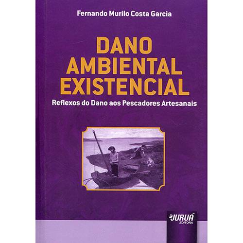 Livro - Dano Ambiental Existencial: Reflexos do Dano Aos Pescadores Artesanais