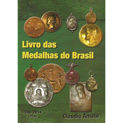 Livro das Medalhas do Brasil 1a. Ed - 1596-2014