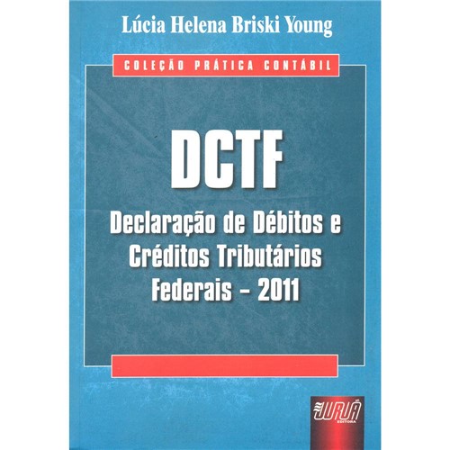 Livro - DCTF - Declaração de Débitos e Créditos Tributários Federais - 2011 - Coleção Prática Contábil