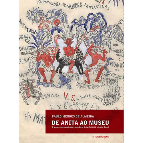 Livro - de Anita ao Museu: o Modernismo, da Primeira Exposição de Anita Malfatti à Primeira Bienal