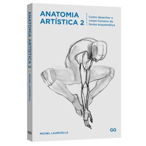 Livro de Desenho - Anatomia Artística - Como Desenhar o Corpo Humano de Forma Esquemática