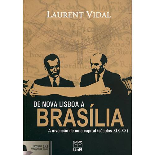 Livro - de Nova Lisboa a Brasília - a Inveção de uma Capital (Séculos XIX - XX)