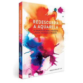 Livro de Pintura - Redescubra a Aquarela - 25 Exercícios para Aprender Novas Técnicas e Truques