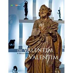 Livro - de Valentim à Valentim - a Escultura Brasileira Sec XVIII ao XX