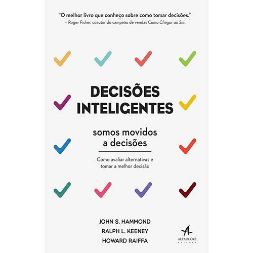 Livro - Decisões Inteligentes: Somos Movidos a Decisões - Como Avaliar Alternativas e Tomar a Melhor Decisão