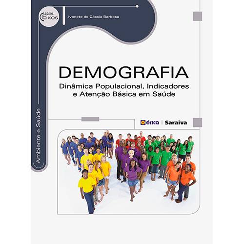 Livro - Demografia: Dinâmica Populacional, Indicadores e Atenção Básica em Saúde - Série Eixos