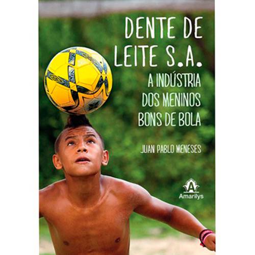 Livro - Dente de Leite S.A: a Indústria dos Meninos Bons de Bola