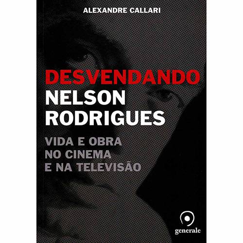 Livro - Desvendando Nelson Rodrigues: Vida e Obra no Cinema e na Televisão