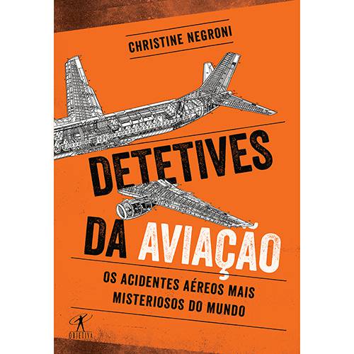 Livro - Detetives da Aviação - os Acidentes Aéreos Mais Misteriosos do Mundo
