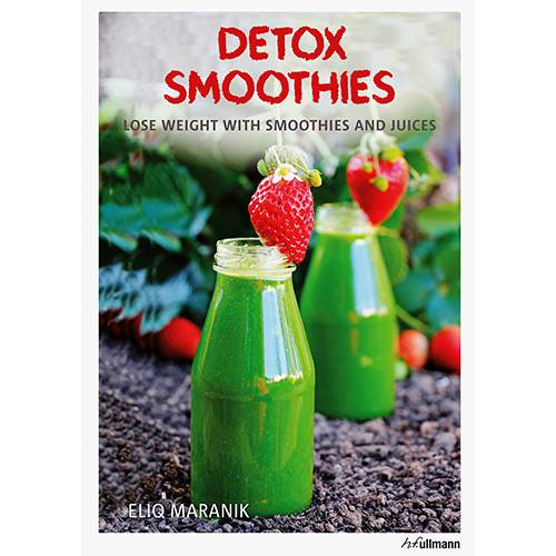 Livro - Detox Smoothies: Lose Weight With Smoothies And Juices