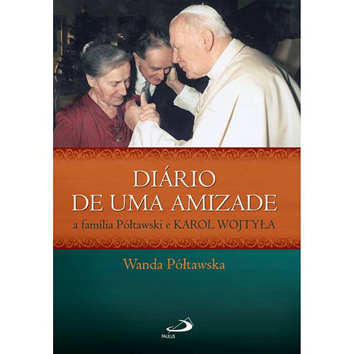 Livro - Diário de uma Amizade - a Família Póltawski e Karol Wojtyla