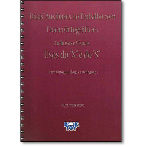 Livro - Dicas Auxiliares no Trabalho com Trocas Ortográficas: Auditivas e Visuais - Usos do X e do