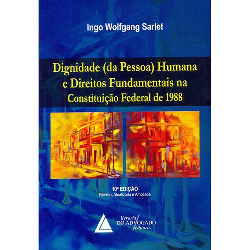 Livro - Dignidade (Da Pessoa) Humana e Direitos Fundamentais na Constituição Federal de 1988