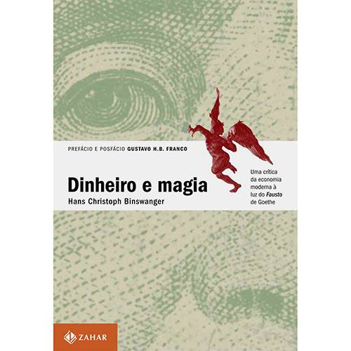 Livro - Dinheiro e Magia: uma Crítica da Economia Moderna à Luz do Fausto de Goethe