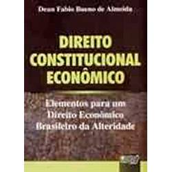 Livro - Direito Constitucional Econômico: Elementos para um Direito Econômico Brasileiro da Alteridade