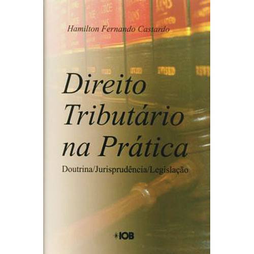 Livro - Direito Tributário na Prática - Doutrina, Jurisprudência, Legislação