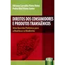 Livro - Direitos dos Consumidores e Produtos Transgênicos : Questão Polêmica para a Bioética e o Biodireito