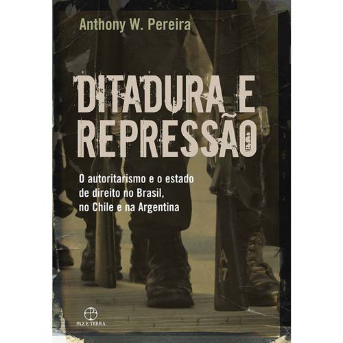 Livro - Ditadura e Repressão: o Autoritarismo e o Estado de Direito no Brasil, no Chile e na Argentina