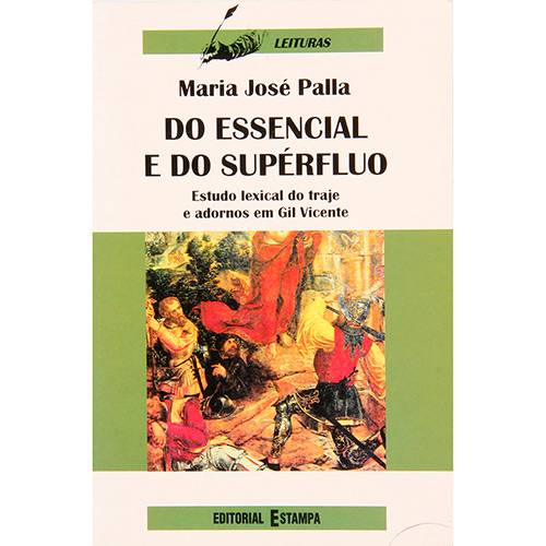Livro - do Essencial e do Supérfluo: Estudo Lexical do Traje e Adornos em Gil Vicente